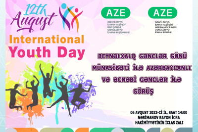12 avqust - Beynəlxalq Gənclər Günü münasibətilə Nərimanov RİH gənclərlə görüşəcək