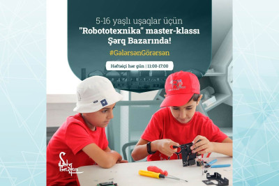 “Şərq Bazarı”nda uşaqlar üçün robototexnika üzrə təlimlər təşkil olunur