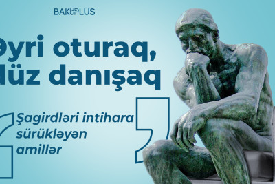 Əyri oturaq, düz danışaq: Şagirdləri intihara sürükləyən amillər