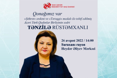 Azəri-Türk Qadınlar Birliyinin sədri Tənzilə Rüstəmxanlı Suraxanıda görüş keçirəcək
