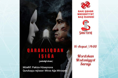 Mərdəkan Mədəniyyət Sarayında “Qaranlıqdan işığa” tamaşası nümayiş olunacaq