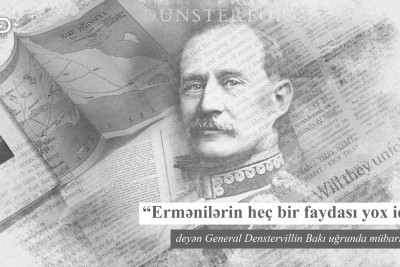 “Ermənilərin heç bir faydası yox idi” deyən General Denstervillin Bakı uğrunda mübarizəsi