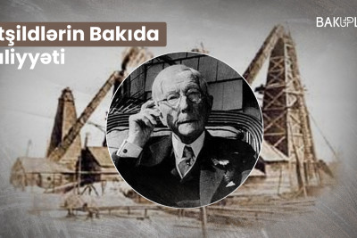 Dünyanın ən zəngin sülalələrindən olan Rotşildlərin Bakıda fəaliyyəti