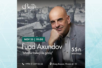 Fuad Axundov Şərq Bazarında mühazirə ilə çıxış edəcək
