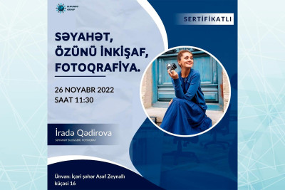Səyahətçi və fotoqraf İradə Qədirova Bakıda seminar keçirəcək