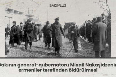 Bakının general-qubernatoru Mixail Nakaşidzenin ermənilər tərəfindən öldürülməsi