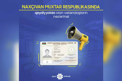 Naxçıvanda qeydiyyatda olan vətəndaşlar “ASAN xidmət”dən istifadə edə biləcəklər