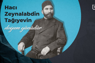 Bu gün Hacı Zeynalabdin Tağıyevin doğum günüdür