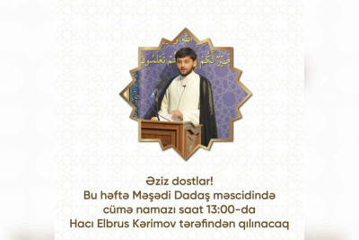 Məşədi Dadaş məscidində Cümə namazı Hacı Şahinin əvəzinə onun tələbəsi tərəfindən qılınacaq