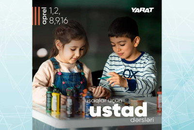 “YARAT” uşaqlar üçün ustad dərsləri keçiriləcək