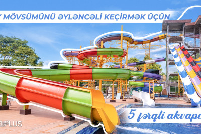 Yay mövsümündə hansı akvaparklarda dincəlmək olar?