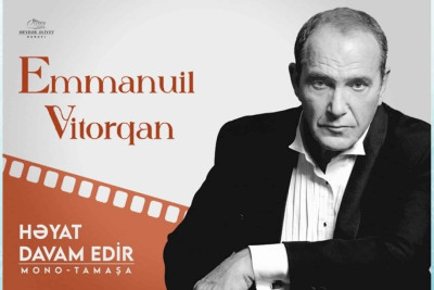 “Həyat davam edir” - Emmanuil Vitorqan monotamaşa ilə çıxış edəcək