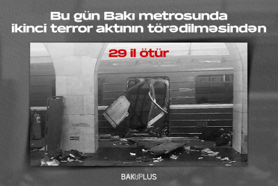 Bu gün Bakı metrosunda ikinci terror aktının törədilməsindən 29 il ötür