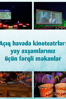 Açıq havada kinoteatrlar: yay axşamlarınız üçün fərqli məkanlar