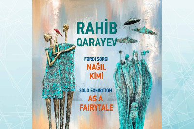 Bakıda “Nağıl kimi” adlı fərdi sərgi keçiriləcək