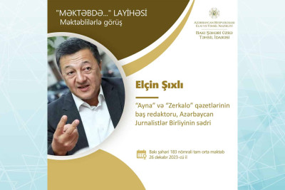 Jurnalistlər Birliyinin sədri Elçin Şıxlı məktəblilərlə görüş keçirəcək