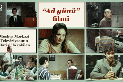 Moskva Mərkəzi Televiziyasının sifarişi ilə çəkilən “Ad günü” filmi