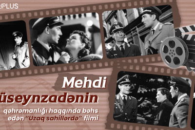 Mehdi Hüseynzadənin qəhrəmanlığı haqqında bəhs edən “Uzaq sahillərdə” filmi