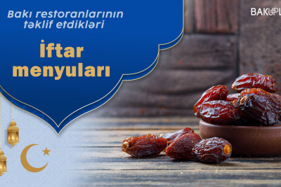 Bakı restoranlarının təklif etdiyi İftar menyuları