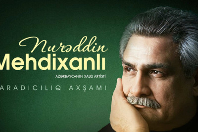 Bakıda Nurəddin Mehdixanlının yaradıcılıq axşamı keçiriləcək