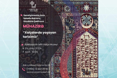 Milli Xalça Muzeyində “Xalçalarda yaşayan tariximiz” adlı mühazirə keçiriləcək