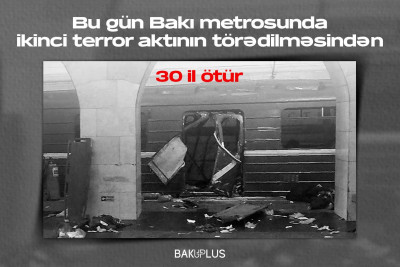 Bu gün Bakı metrosunda ikinci terror aktının törədilməsindən 30 il ötür