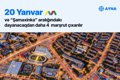 "20 Yanvar"-"Şamaxinka" aralığındakı dayanacaqdan daha 4 marşrut çıxarılır